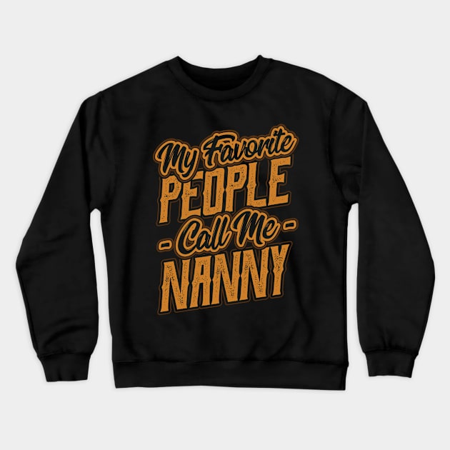 My Favorite People Call Me Nanny Grandma Crewneck Sweatshirt by aneisha